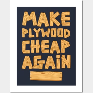 Make Plywood Cheap Again Posters and Art